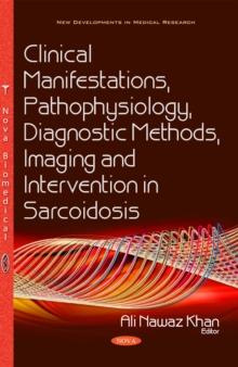 Clinical Manifestations, Pathophysiology, Diagnostic Methods, Imaging and Intervention in Sarcoidosis