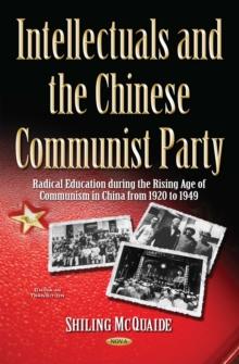 Intellectuals and the Chinese Communist Party : Radical Education during the Rising Age of Communism in China from 1920 to 1949