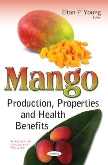 Mango : Production, Properties and Health Benefits