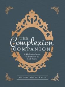 Complexion Companion: A Holistic Guide to Skincare as Self-Care