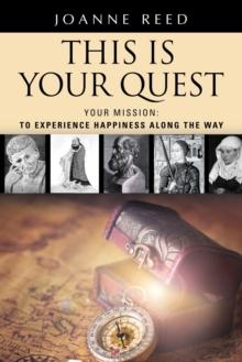 THIS IS YOUR QUEST - Your Mission : To Experience True Happiness Along the Way