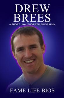 Drew Brees A Short Unauthorized Biography