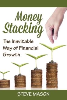 Money Stacking : The Inevitable Way of Financial Growth