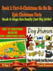 Fart-O-Christmas Ho Ho Ho Epic Christmas Farts (Fart Countdown Christmas Calendar) + Dog Humor & Funny Dog Jokes For Kids: 2 In 1 Kid Fart Book Box Set : Epic Christmas Farts + Dogs Are Really Just Bi