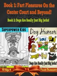 Superpower Kids - Comic Illustrations - Chapter Books For Kids Age 6-8 - Funny Dog Humor Jokes: Fart Book: 2 In 1 Box Set : Fart Pleasures On the Center Court - Vol. 2 + Dog Jerks Vol. 3