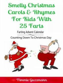 Smelly Christmas Carols & Rhymes For Kids With 25 Farts: Farting Advent Calendar : Counting Down To Christmas Day