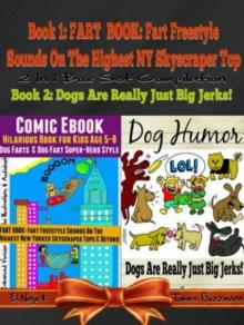 Comic Ebook: Hilarious Book For Kids Age 5-8 - Dog Farts & Dog Fart Super-Hero Style - Dog Humor Books: 2 In 1 Fart Book Box Set : Fart Book Vol. 2 + Dogs Are Really Just Jerks Vol. 3