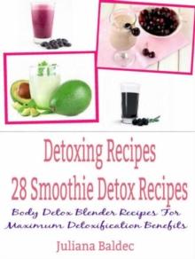 Detoxing Recipes: 28 Smoothie Detox Recipes : Body Detox Blender Recipes For Maximum Detoxification Benefits