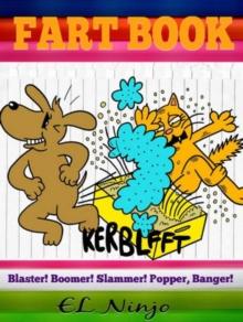 Fart Book: Blaster! Boomer! Slammer! Popper! Banger! : Children Fart Books - Gross Out Book For Boys (Volume 1 Part 1)