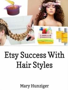 Etsy Success With Hair Styles: Etsy Selling Secrets : Hair Style Books For Selling On Etsy & Beyond