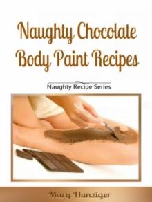 Naughty Chocolate Body Paint Recipes : Naughty Recipes Series