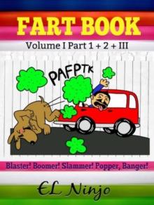 Fart Book : Blaster! Boomer! Slammer! Popper! Banger - Funny Stories To Laugh For 6 Year Olds - Gross Out Book (Volume I Part 1 + 2 + Volume III)