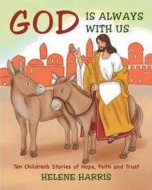 God Is Always With Us: Ten Children's Stories of Hope, Faith and Trust