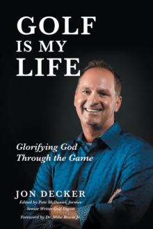 Golf Is My Life: Glorifying God Through the Game