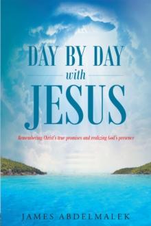 Day by Day with Jesus: Remembering Christ's true promises and realizing God's presence