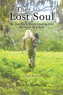 The Lost Soul: The Journey of Faith Leading Into the Heart Of a Soul