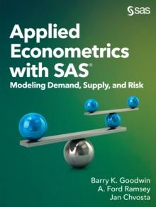 Applied Econometrics with SAS : Modeling Demand, Supply, and Risk