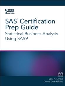 SAS Certification Prep Guide : Statistical Business Analysis Using SAS9