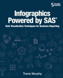 Infographics Powered by SAS : Data Visualization Techniques for Business Reporting