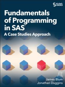 Fundamentals of Programming in SAS : A Case Studies Approach