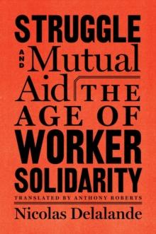 Struggle And Mutual Aid : The Age of Worker Solidarity