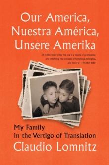 Our America, Nuestra America, Unsere Amerika : My Family in the Vertigo of Translation