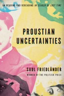 Proustian Uncertainties : On Reading and Rereading In Search of Lost Time