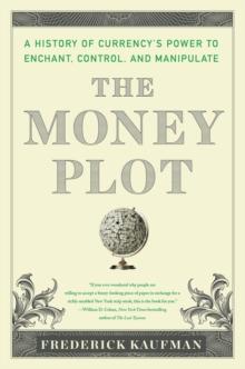 The Money Plot : A History from Shells to Bullion to Bitcoin