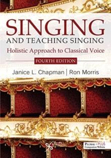 Singing and Teaching Singing : A Holistic Approach to Classical Voice