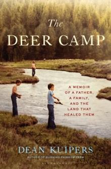 The Deer Camp : A Memoir of a Father, a Family, and the Land that Healed Them