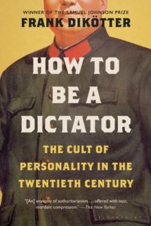 How to Be a Dictator : The Cult of Personality in the Twentieth Century