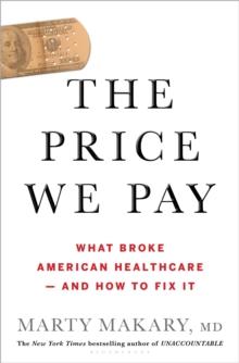 The Price We Pay : What Broke American Health Care--and How to Fix It