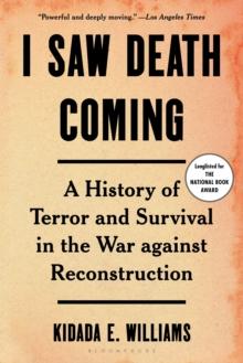 I Saw Death Coming : A History of Terror and Survival in the War against Reconstruction