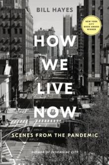 How We Live Now : Scenes from the Pandemic