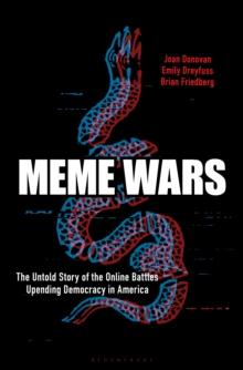 Meme Wars : The Untold Story of the Online Battles Upending Democracy in America