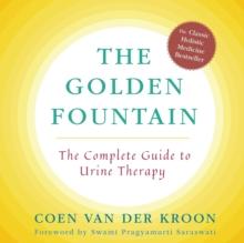 Golden Fountain : The Complete Guide to Urine Therapy