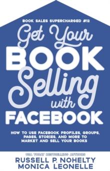 Get Your Book Selling with Facebook : Book Sales Supercharged, #12