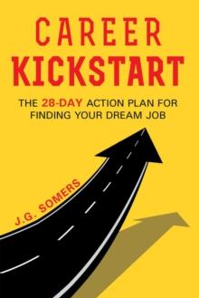 The Career Kickstart Your 28-Day Action Plan for Finding Your Dream Job