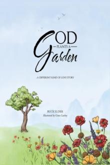 God Plants a Garden : A Different Kind of Love Story