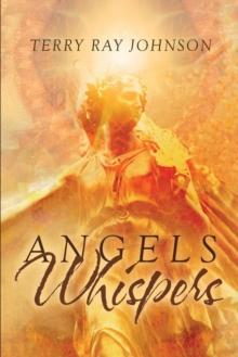 Angels Whispers : The Return to True Seeing How to Move from Mind-Based Seeing to Heart-Based Realization