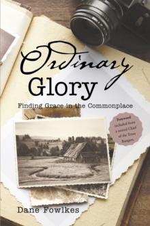 Ordinary Glory:  Finding Grace in the Commonplace