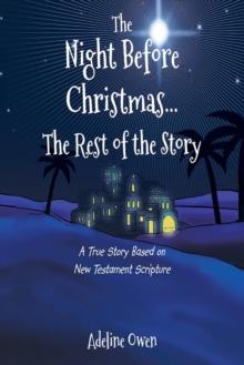 The Night Before Christmas...The Rest of the Story : A True Story Based on New Testament Scripture