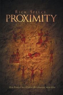 Proximity : Our Pursuit of a Closer Relationship with God