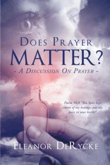 Does Prayer Matter? A Discussion On Prayer