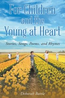 For Children and the Young at Heart: Stories, Songs, Poems, and Rhymes