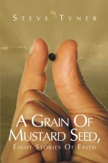 A Grain Of Mustard Seed, Eight Stories Of Faith