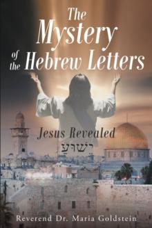 The Mystery of the Hebrew Letters : Jesus Revealed