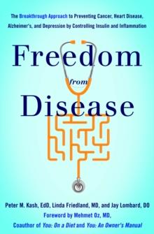 Freedom from Disease : The Breakthrough Approach to Preventing Cancer, Heart Disease, Alzheimer's, and Depression by Controlling Insulin and Inflammation