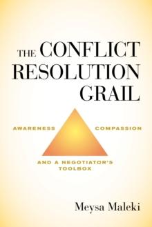 The Conflict Resolution Grail : Awareness, Compassion and a Negotiators Toolbox