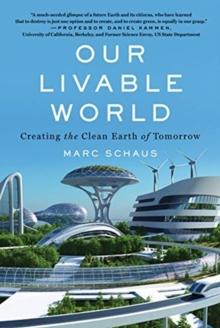 Our Livable World : Creating the Clean Earth of Tomorrow